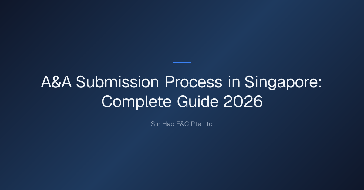 A&A Submission Process in Singapore: Complete Guide 2026 Sinhao E&C Pte Ltd