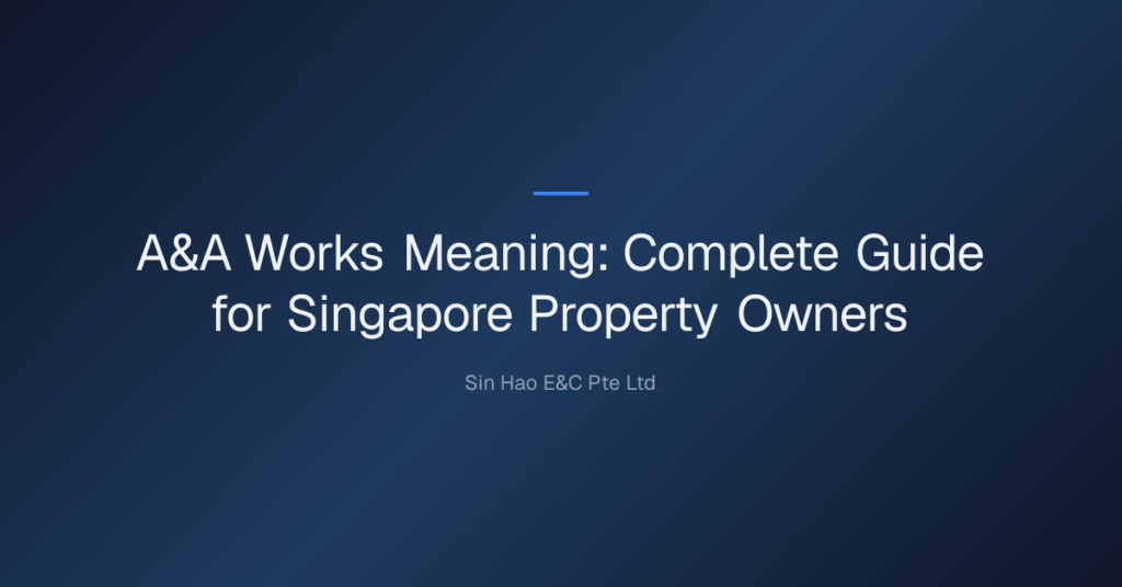 A&Amp;A Works Meaning: Complete Guide For Singapore Property Owners 8 A&Amp;A Works Meaning — A&Amp;A Works Meaning: Complete Guide For Singapore Property Owners