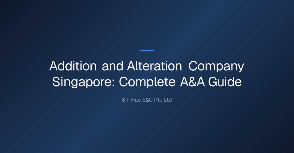Addition and Alteration Company Singapore: Complete A&A Guide Sinhao E ...