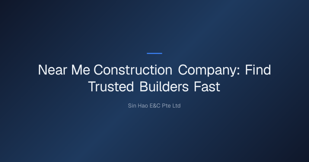 Near Me Construction Company: Find Trusted Builders Fast 8 Near Me Construction Company — Near Me Construction Company: Find Trusted Builders Fast