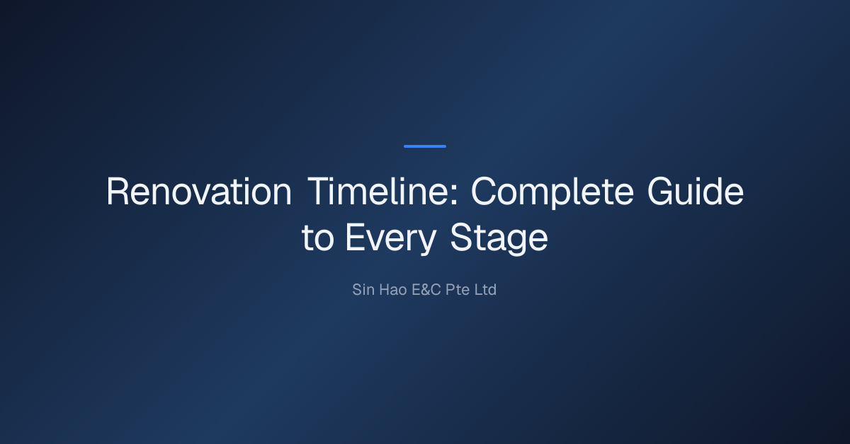 Refurb Timeline Renovation Timeline: Complete Guide to Every Stage Sinhao E&C Pte Ltd