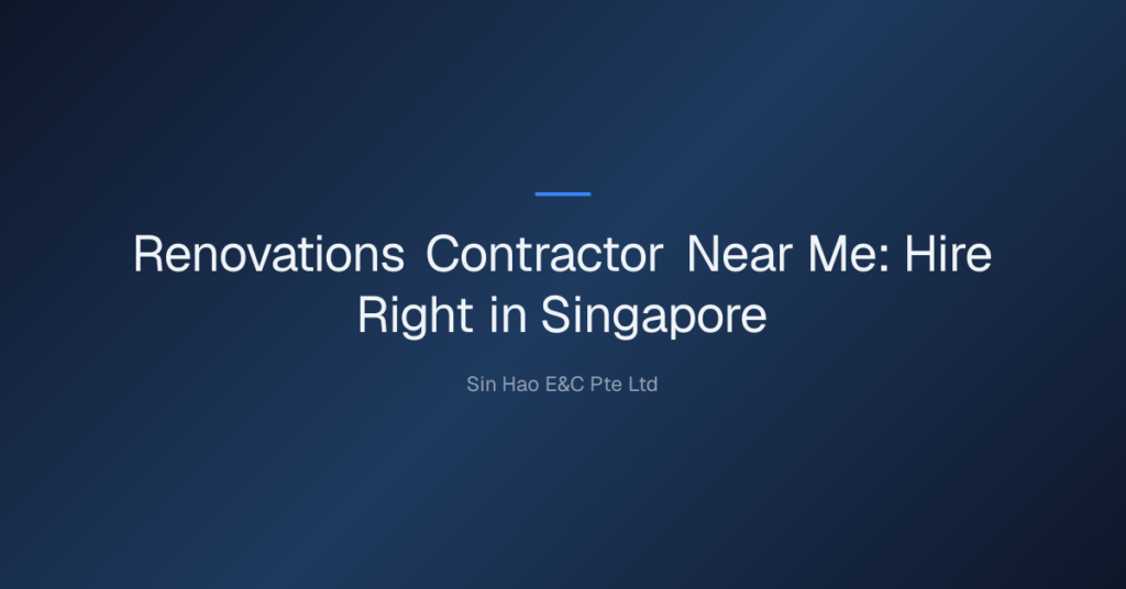 Renovations Contractor Near Me: Hire Right In Singapore 5 Renovations Contractor Near Me — Renovations Contractor Near Me: Hire Right In Singapore