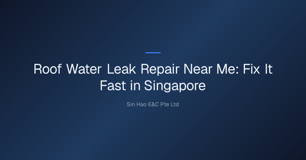 Roof Water Leak Repair Near Me: Fix It Fast In Singapore 9 Roof Water Leak Repair Near Me — Roof Water Leak Repair Near Me: Fix It Fast In Singapore