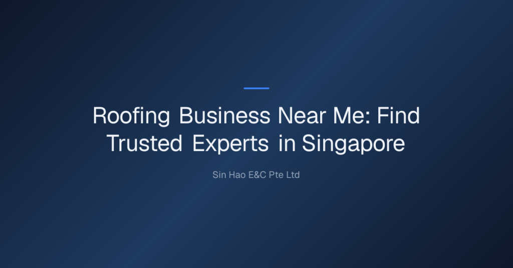 Roofing Business Near Me: Find Trusted Experts In Singapore 2 Roofing Business Near Me — Roofing Business Near Me: Find Trusted Experts In Singapore